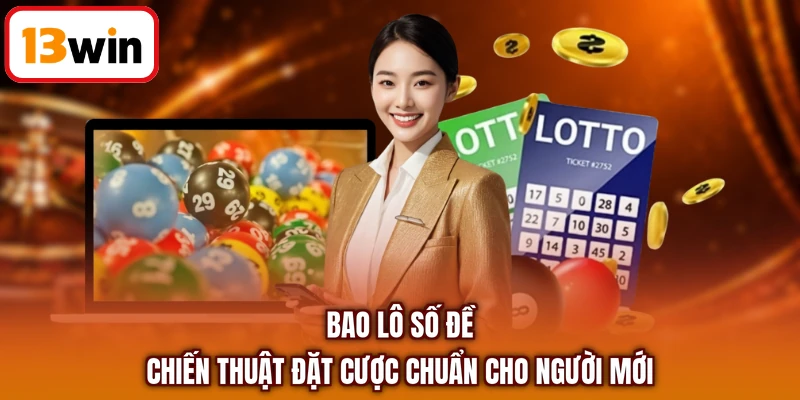 Bao Lô Số Đề - Chiến Thuật Đặt Cược Chuẩn Cho Người Mới