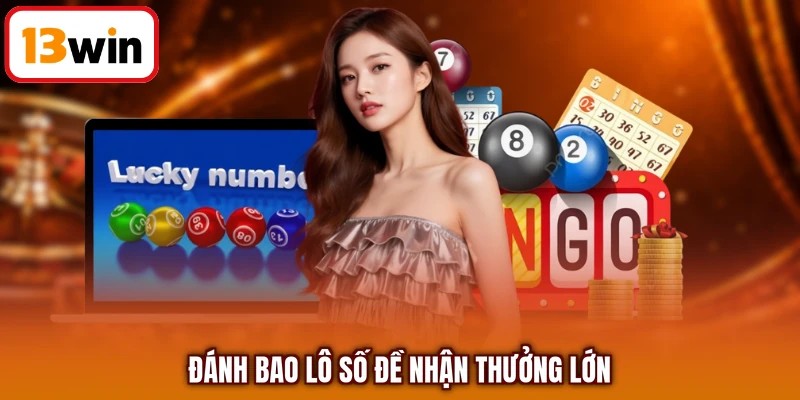 Đánh bao lô số đề nhận thưởng lớn