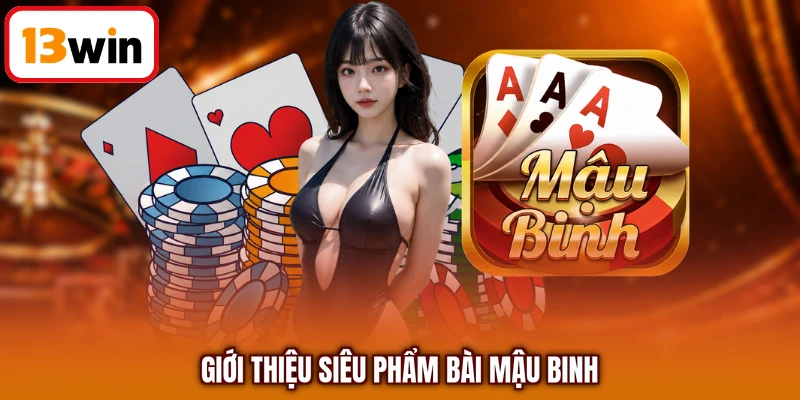 Giới thiệu siêu phẩm bài Mậu Binh