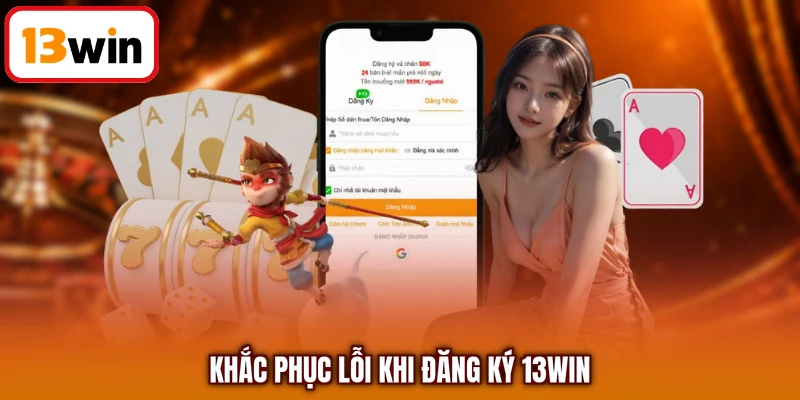 Khắc phục lỗi khi đăng ký 13WIN