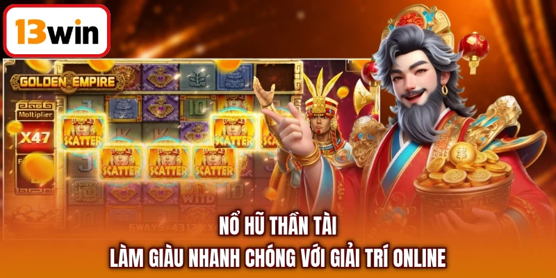 Nổ Hũ Thần Tài - Làm Giàu Nhanh Chóng Với Giải Trí Online