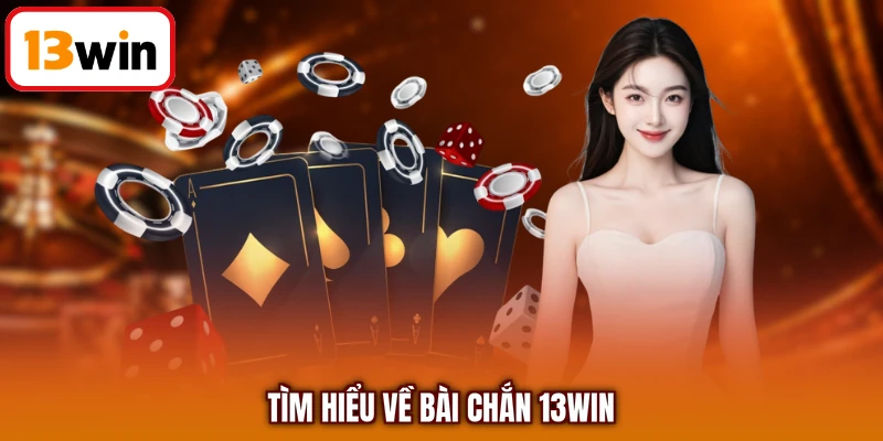 Tìm hiểu về bài chắn 13Win