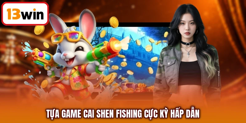 Tựa game Cai Shen Fishing cực kỳ hấp dẫn