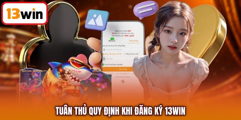 Tuân thủ quy định khi đăng ký 13WIN